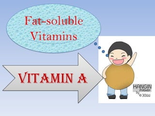 Fat-soluble
 Vitamins


Vitamin A
 