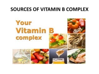 SOURCES OF VITAMIN B COMPLEX 
 