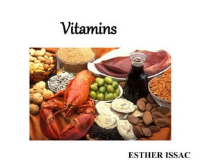 Vitamins
ESTHER ISSAC
 