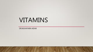 VITAMINS
DR.MUHAYMIN AIDAB
 