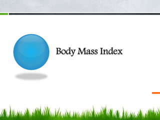 Body Mass Index
 