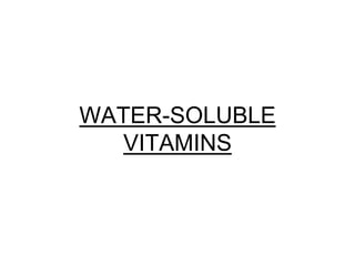 WATER-SOLUBLE
VITAMINS
 