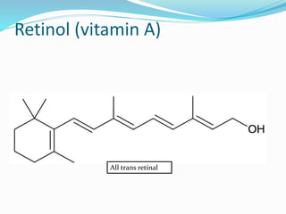 Retinol (vitamin A)
All trans retinal
 