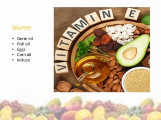 Sources
• Germ oil
• Fish oil
• Eggs
• Corn oil
• lettuce
 
