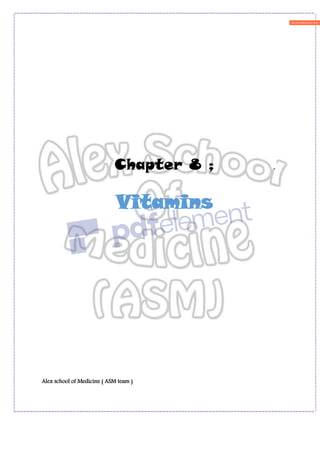 Alex school of Medicine ( ASM team )
Chapter 8 ;
Vitamins
 