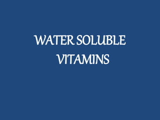 WATER SOLUBLE
VITAMINS
 