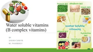 Water soluble vitamins
(B complex vitamins)
BY
SHAIKH SANIYA
M. PHARMACY
 