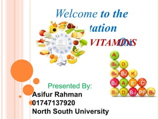 Welcome to the
Presentation
OnVITAMINS
Presented By:
Asifur Rahman
01747137920
North South University
 