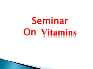Seminar
On Vitamins
 