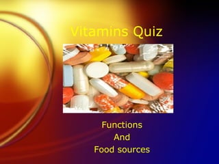 Vitamins Quiz Functions And Food sources 