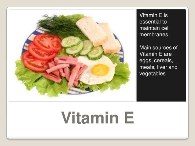 Vitamin E
Vitamin E is
essential to
maintain cell
membranes.
Main sources of
Vitamin E are
eggs, cereals,
meats, liver and...