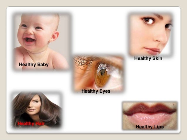 Healthy Baby
Healthy Hair
Healthy Eyes
Healthy Lips
Healthy Skin
 