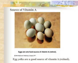 Source of Vitamin A
Egg yolks are a good source of vitamin A (retinol).
 