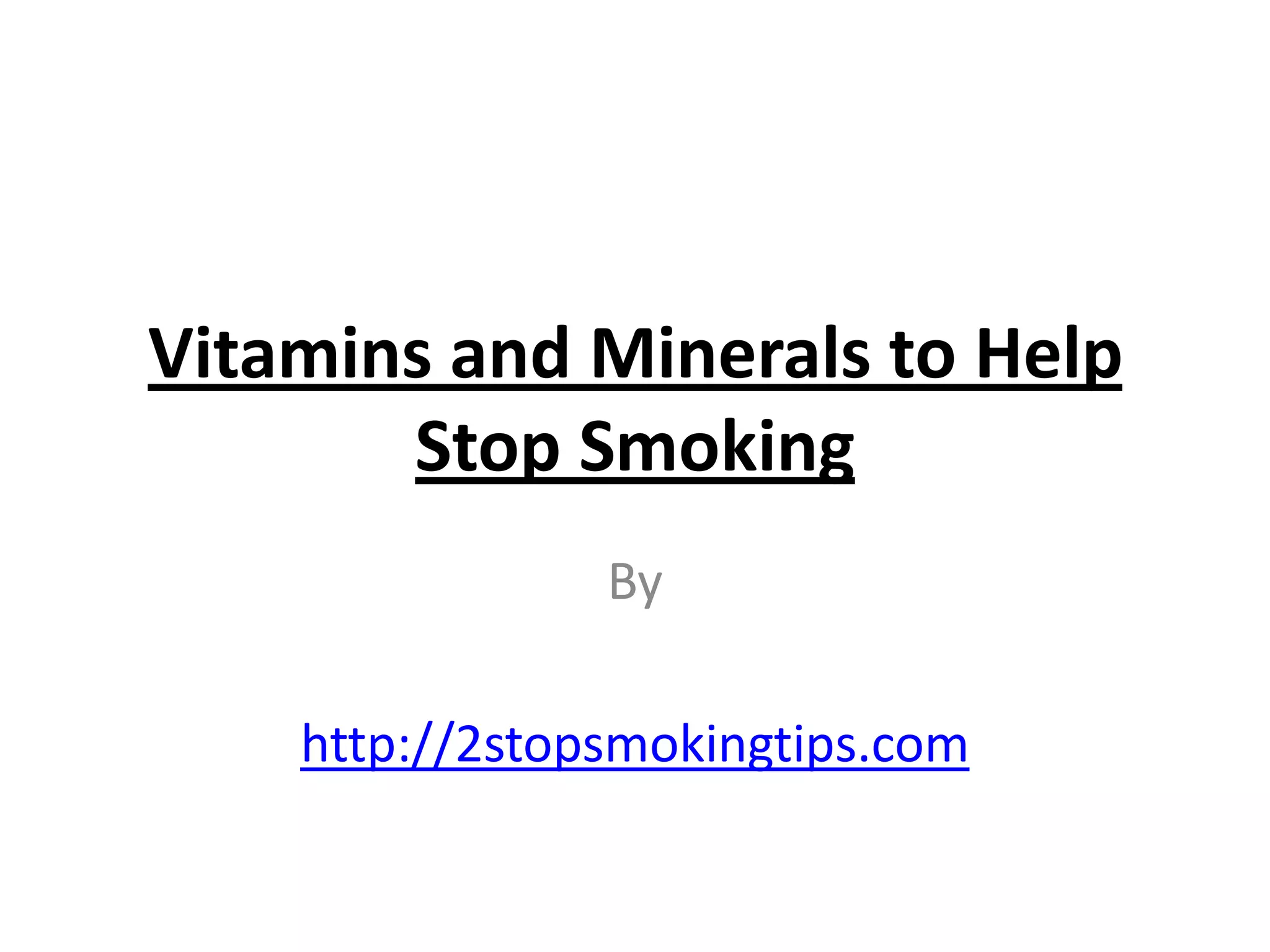 Vitamins and minerals to help stop smoking PPT