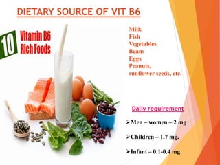 FUNCTIONS OF VITAMIN B6
 Make antibodies. Antibodies are needed to fight many
diseases.
 Maintain normal nerve function
...