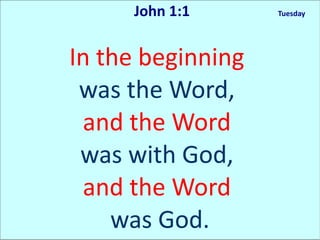 John 1:1 Tuesday
In the beginning
was the Word,
and the Word
was with God,
and the Word
was God.