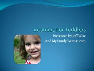 Presented by Jeff Wise
And MyFamilyExercise.com
 