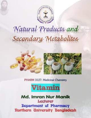 and
PHARM 3127: Medicinal Chemistry
Vitamin
Md. Imran Nur Manik
Lecturer
Department of Pharmacy
Northern University Bangladesh
 