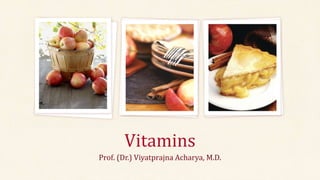 Vitamins
Prof. (Dr.) Viyatprajna Acharya, M.D.
 