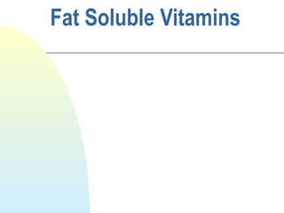 Fat Soluble Vitamins
 