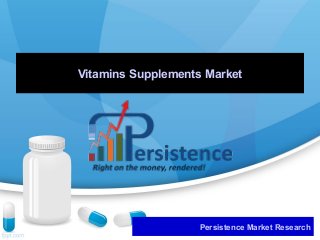 Vitamins Supplements Market
Persistence Market Research
 