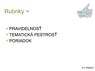 Rubriky =
PRAVIDELNOSŤ
TEMATICKÁ PESTROSŤ
PORIADOK
A v číslach:
 