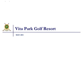Vita Park Golf Resort MAY 2011 Vita Park Golf Resort 