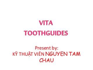Present by:
KỸ THUẬT VIÊN NGUYEN TAM
CHAU
 
