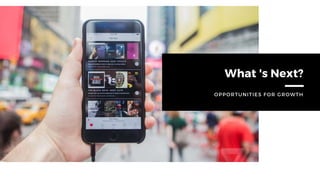 What 's Next?
OPPORTUNITIES FOR GROWTH
 