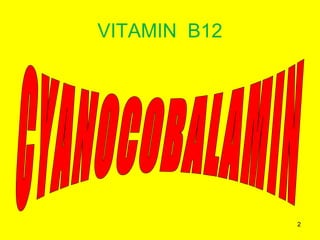 2
VITAMIN B12
 