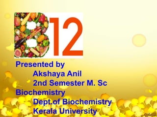 Presented by
Akshaya Anil
2nd Semester M. Sc
Biochemistry
Dept.of Biochemistry
Kerala University
 