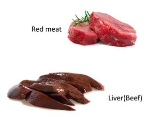 Liver(Beef)
Red meat
 