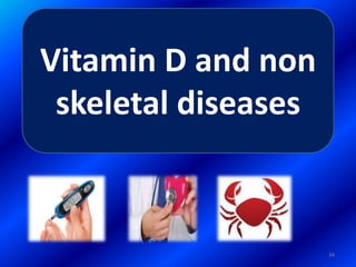 Vitamin D and non
skeletal diseases
34
 