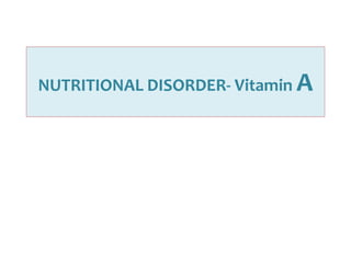 NUTRITIONAL DISORDER- Vitamin A
 