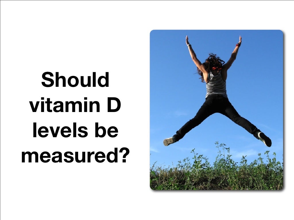 Should vitamin D levels be
