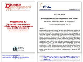 http://www.pacinimedicina.it/wp-
content/uploads/vitaminaD_brandi_michieliDM.pdf http://www.efsa.europa.eu/it/efsajourna
l/pub/2813
 