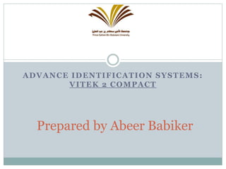 ADVANCE IDENTIFICATION SYSTEMS:
VITEK 2 COMPACT
Prepared by Abeer Babiker
 