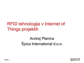 RFID tehnologija v Internet ofThings projektih Andrej Planina Špica International d.o.o. 