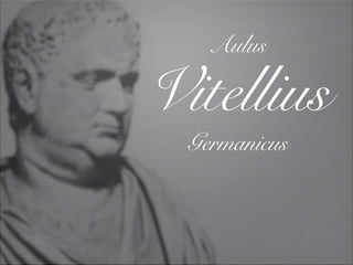 Aulus

Vitellius
  Germanicus
 