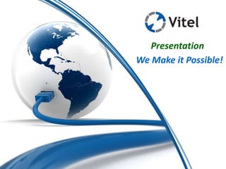 Presentation
We Make it Possible!
 