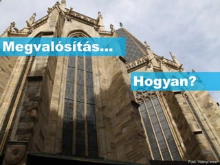 Megvalósítás…

                Hogyan?




                      Fotó: Vitényi Imre
 