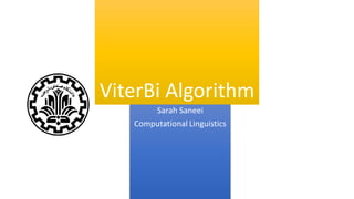 ViterBi Algorithm
Sarah Saneei
Computational Linguistics
 