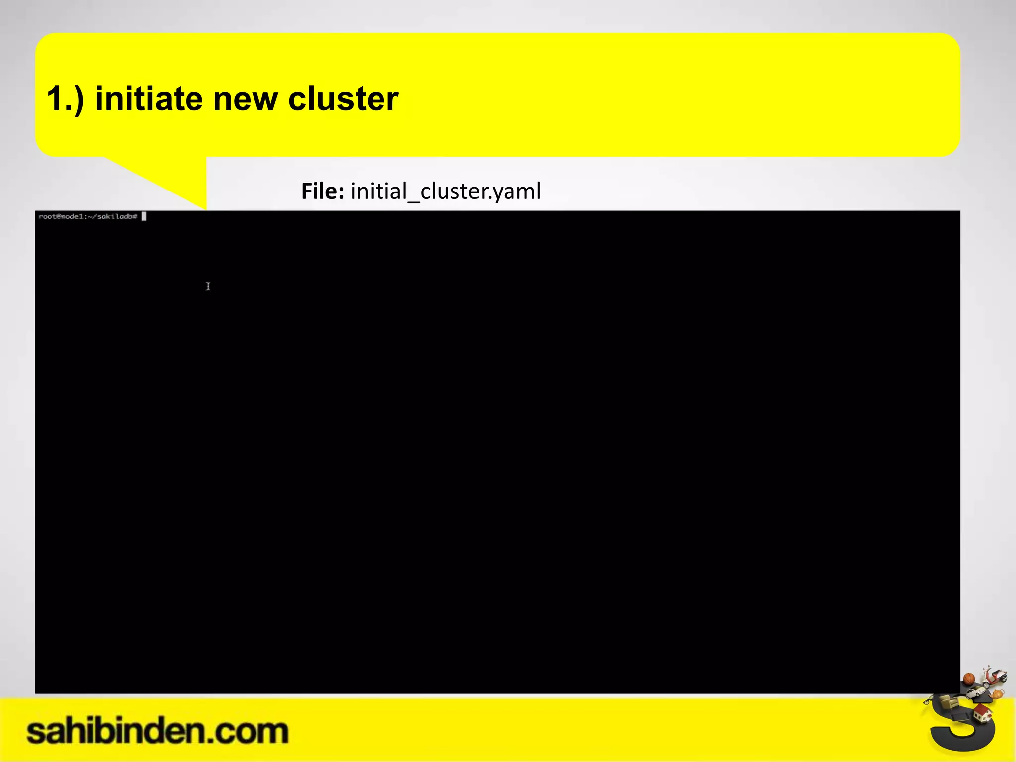 1.) initiate new cluster
File: initial_cluster.yaml
 