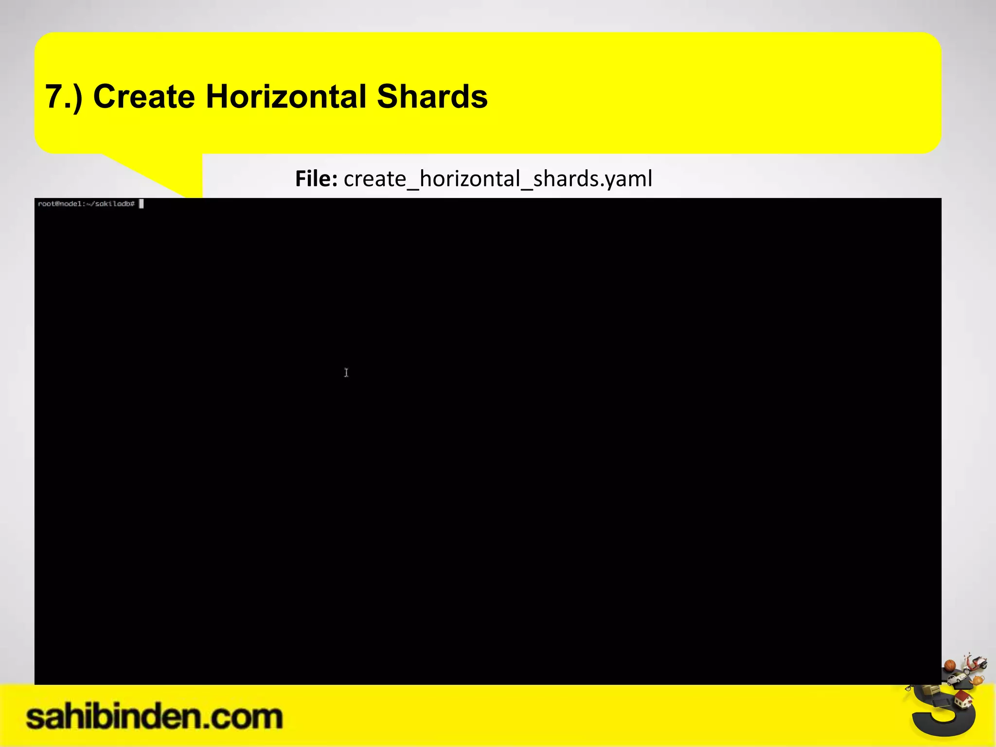 7.) Create Horizontal Shards
File: create_horizontal_shards.yaml
 