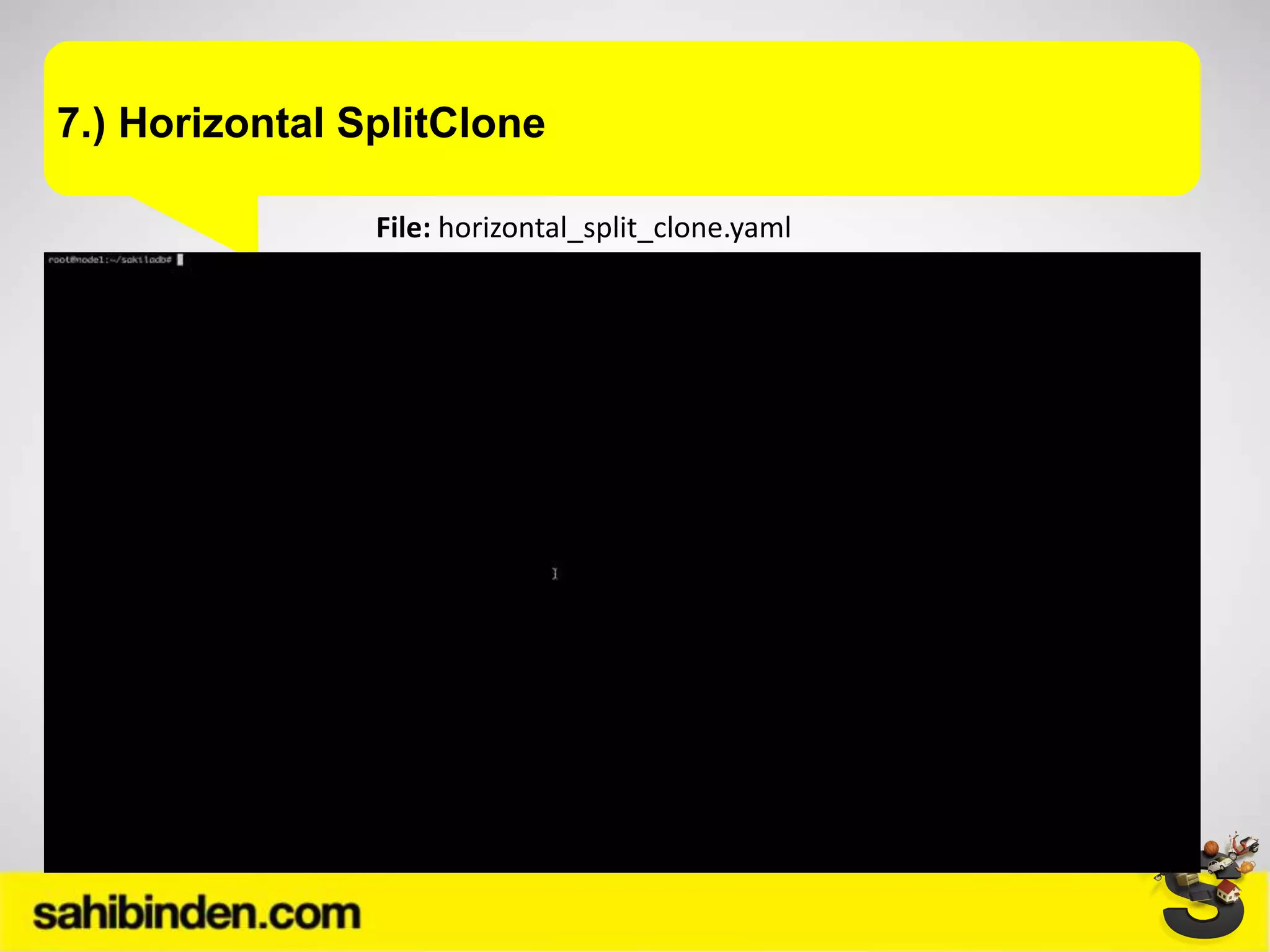 7.) Horizontal SplitClone
File: horizontal_split_clone.yaml
 