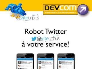 Robot Twitter
à votre service!

 