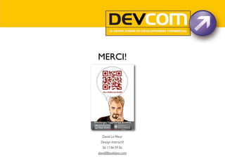 MERCI!

David Le Meur
Design Interactif
06 11 84 59 04
david@bookbeo.com

 