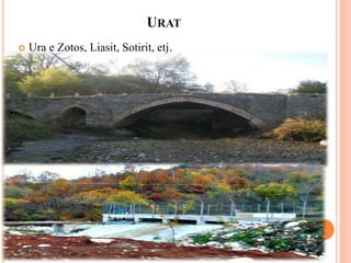 URAT
 Ura e Zotos, Liasit, Sotirit, etj.
 