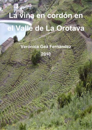 La viña en cordón en
el Valle de La Orotava
Verónica Gea Fernández
2010
 