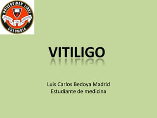 Luis Carlos Bedoya Madrid
Estudiante de medicina
 